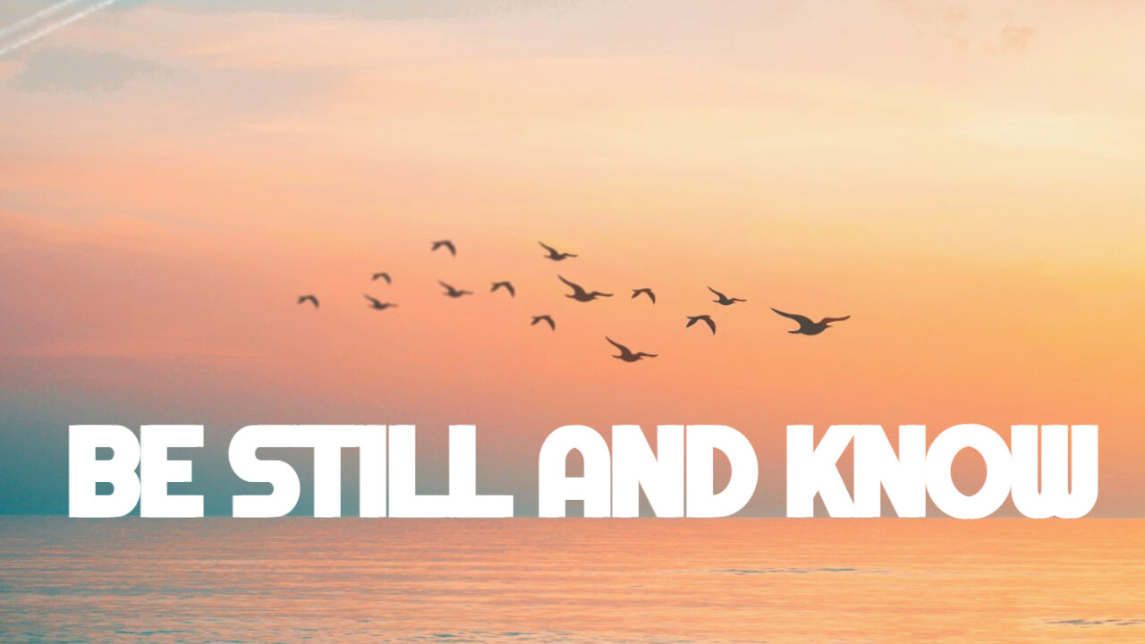 Be Still And Know