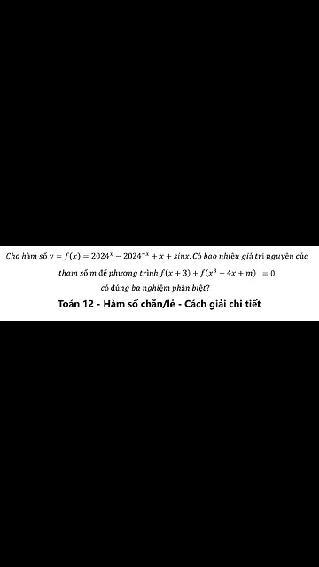 Toán 12: Cho hàm số y=f(x)=2024^x-2024^(-x)+x+sinx.Có bao nhiêu giá trị nguyên