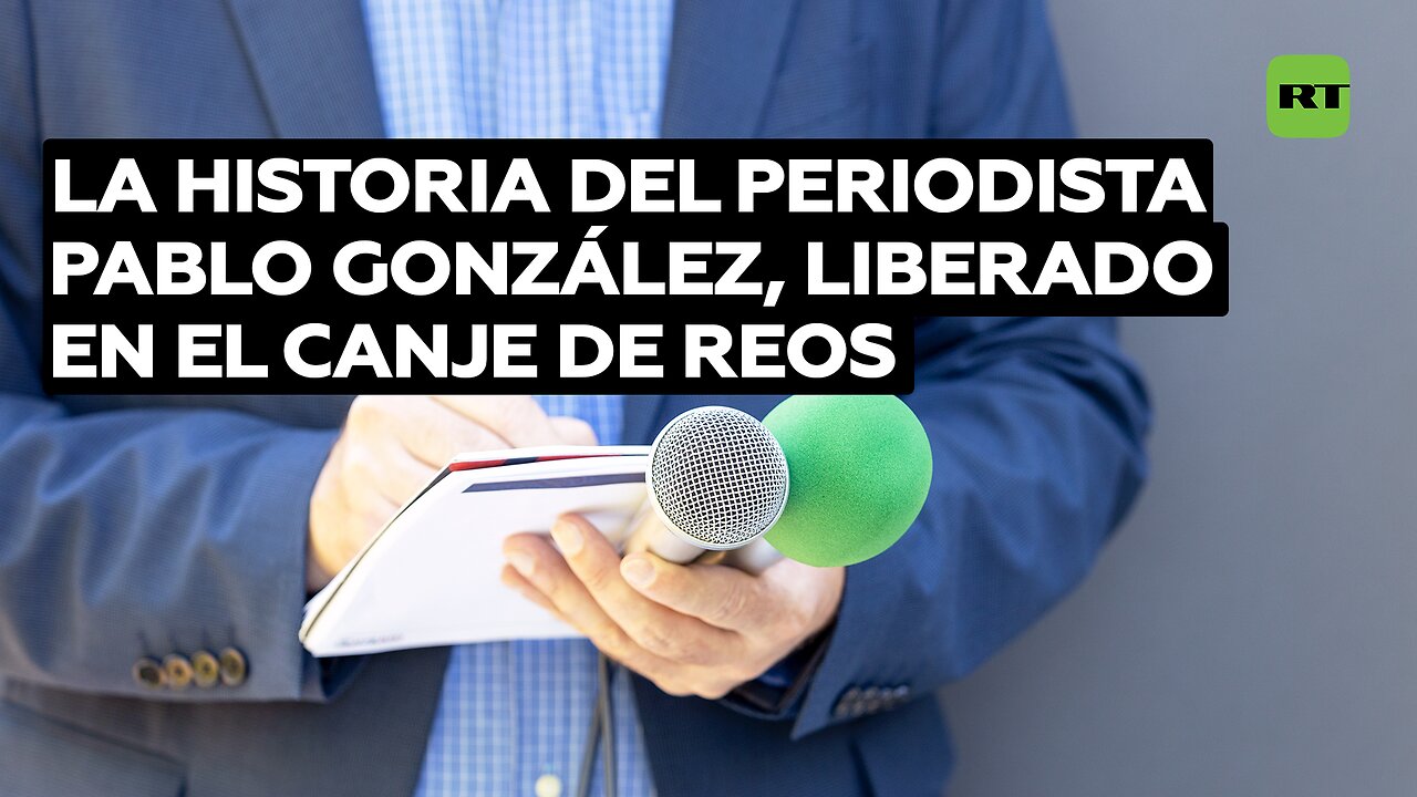 La historia del periodista Pablo González, liberado en el canje de reos