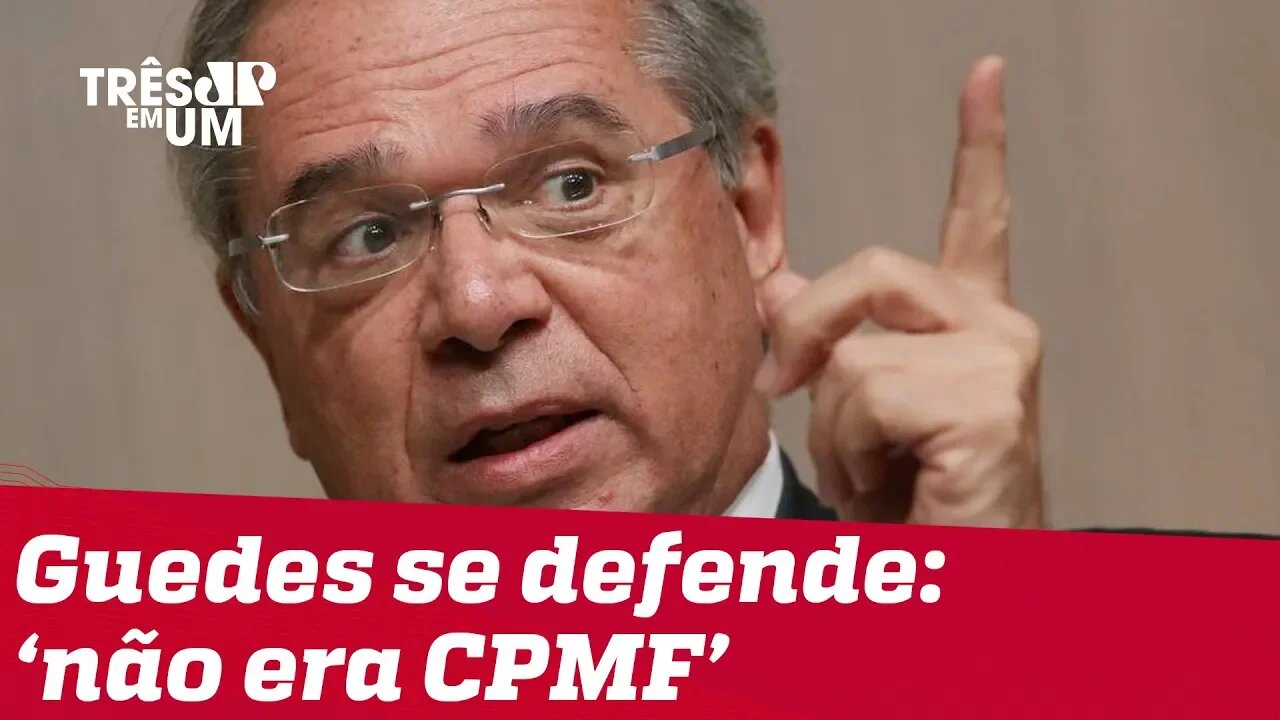 Guedes defende que imposto sugerido em reforma tributária 'não era CPMF'