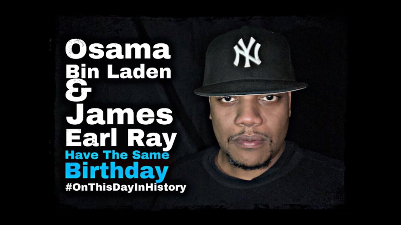 Osama Bin Laden & James Earl Ray Have The Same Birthday | March 10 #OnThisDayInHistory