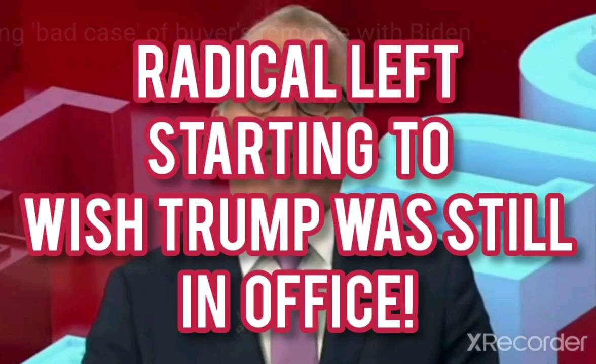 RADICAL LEFT STARTING TO WISH TRUMP WAS ON OFFICE!