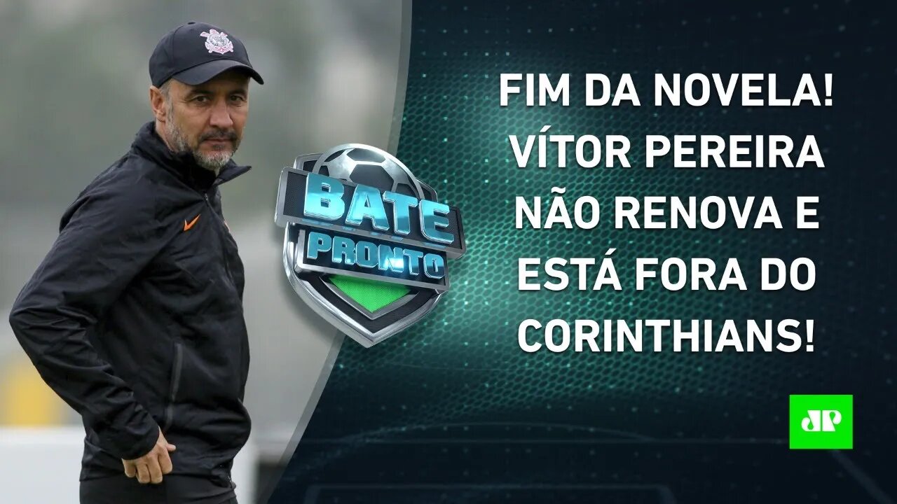 Vítor Pereira SAI do Corinthians; São Paulo FORA da Libertadores; Flamengo FAZ FESTA! | BATE PRONTO