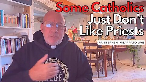 Some Catholics Just Don't Like Priests!