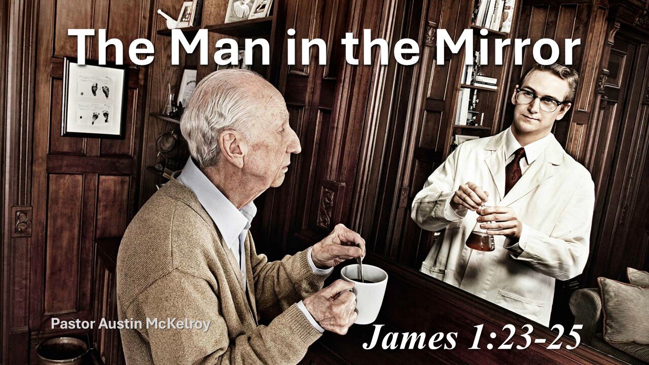 The Man In The Mirror, Pastor Austin McKelroy, 08-11-2024