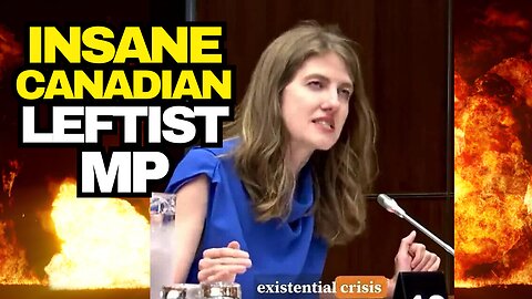 Hysterical Leftist Canadian MP