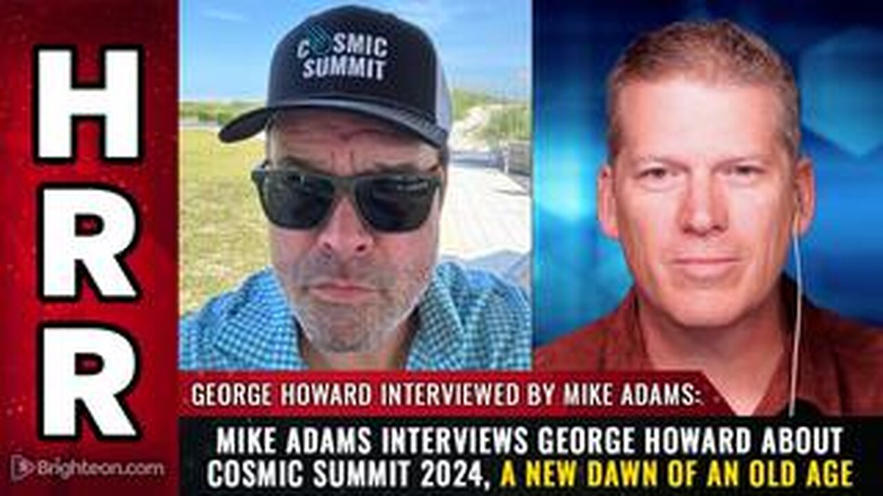 Mike Adams interviews George Howard about COSMIC SUMMIT 2024...