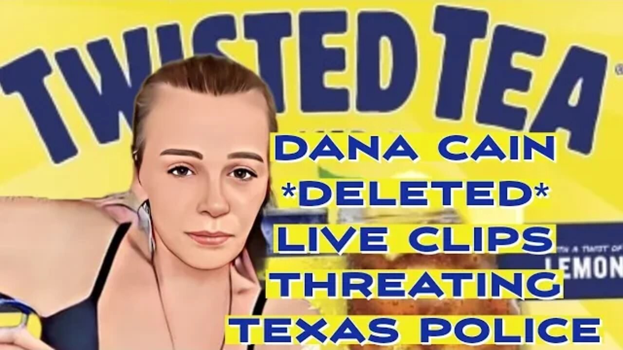 @Dana Cain twisted tea threatened Texas police 🚔