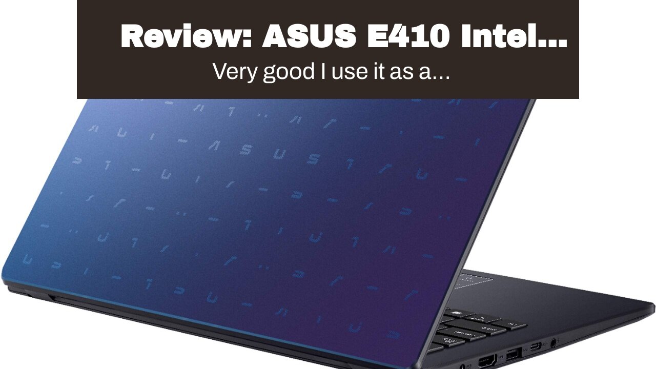 Review: ASUS E410 Intel Celeron 4GB 128GB eMMC 14-inch Full HD LED Display Win 10 S Laptop