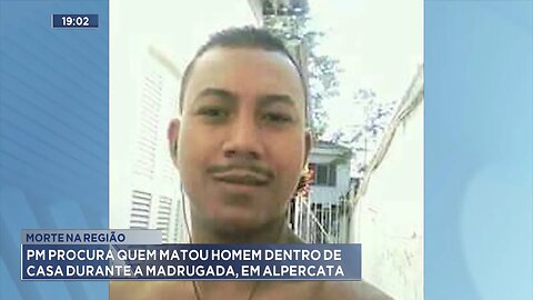 Morte na região: PM procura quem matou Homem dentro de casa durante a madrugada, em Alpercata.