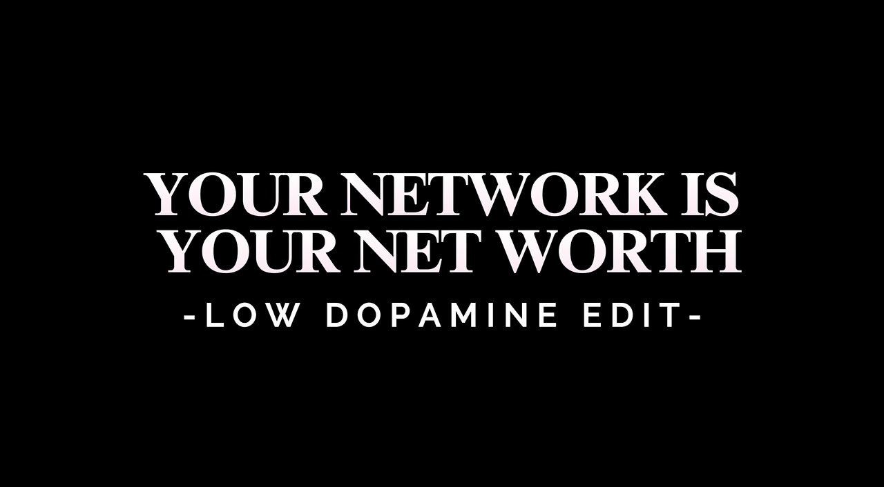 YOUR NETWORK IS YOUR NET WORTH - LOW DOPAMINE EDIT