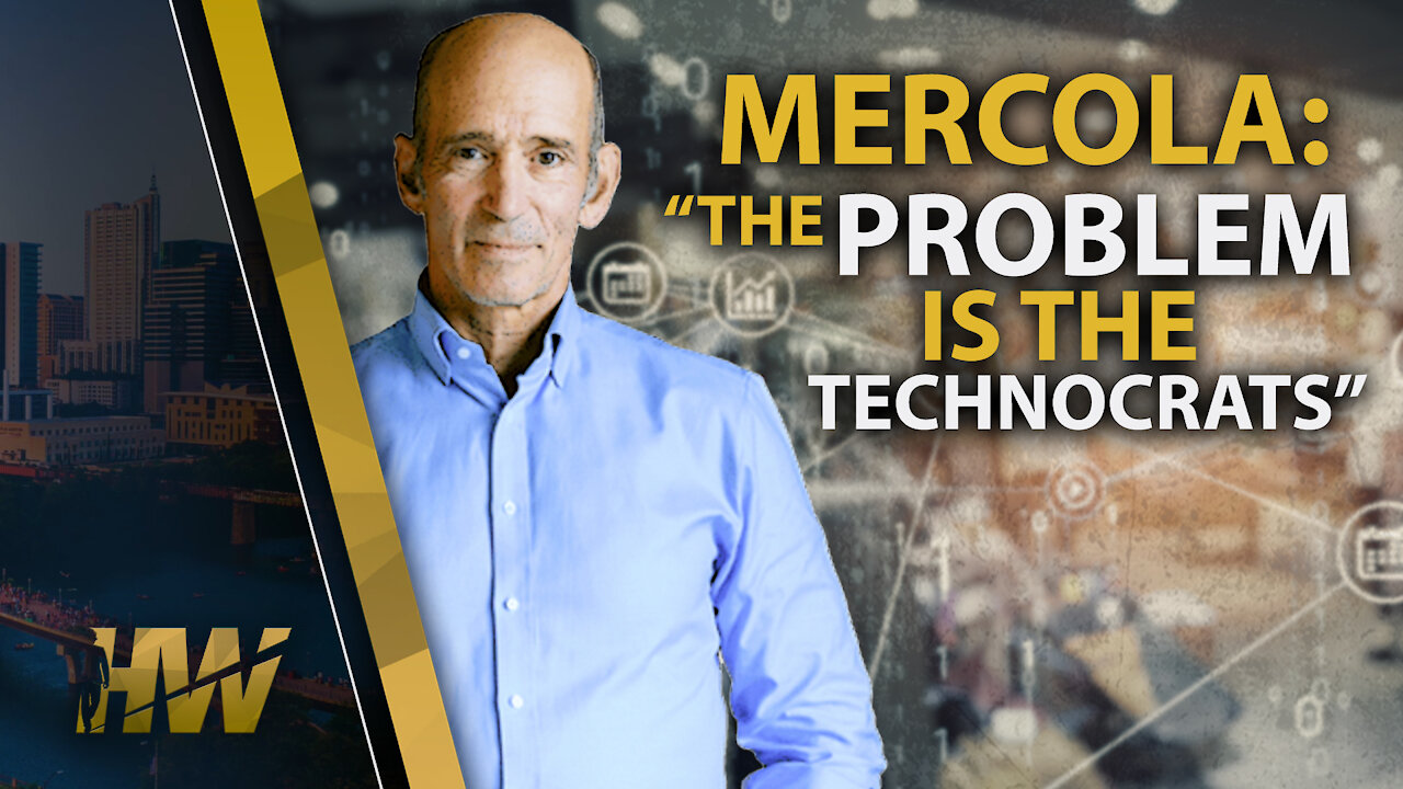 MERCOLA: “THE PROBLEM IS THE TECHNOCRATS”