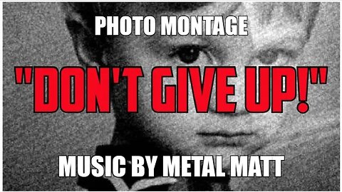 "DON'T GIVE UP!" Music by @Metal Matt (Photo Montage by John H Shelton) 🤘📷