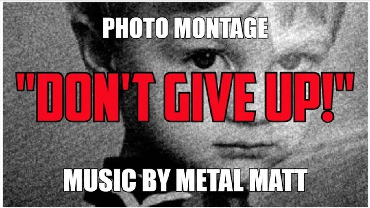 "DON'T GIVE UP!" Music by @Metal Matt (Photo Montage by John H Shelton) 🤘📷