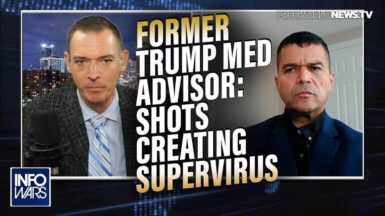 Former Trump Medical Advisor Warns Shots are Creating a Supervirus