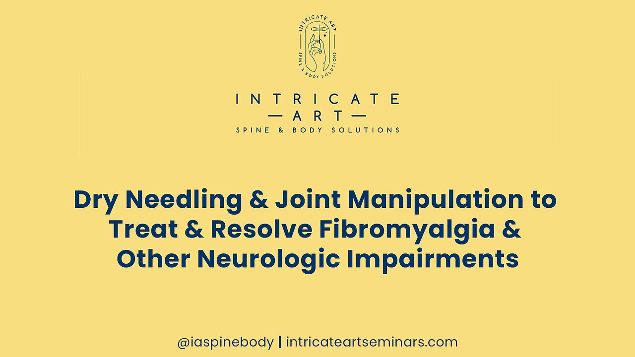 Dry Needling & Joint Manipulation to Treat & Resolve Fibromyalgia & Other Neurologic Impairments