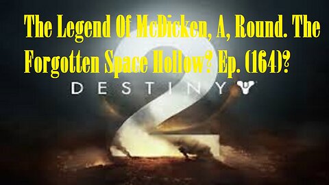 The Legend Of McDicken, A, Round. The Forgotten Space Hollow? Ep. (164)? #destiny2warlock