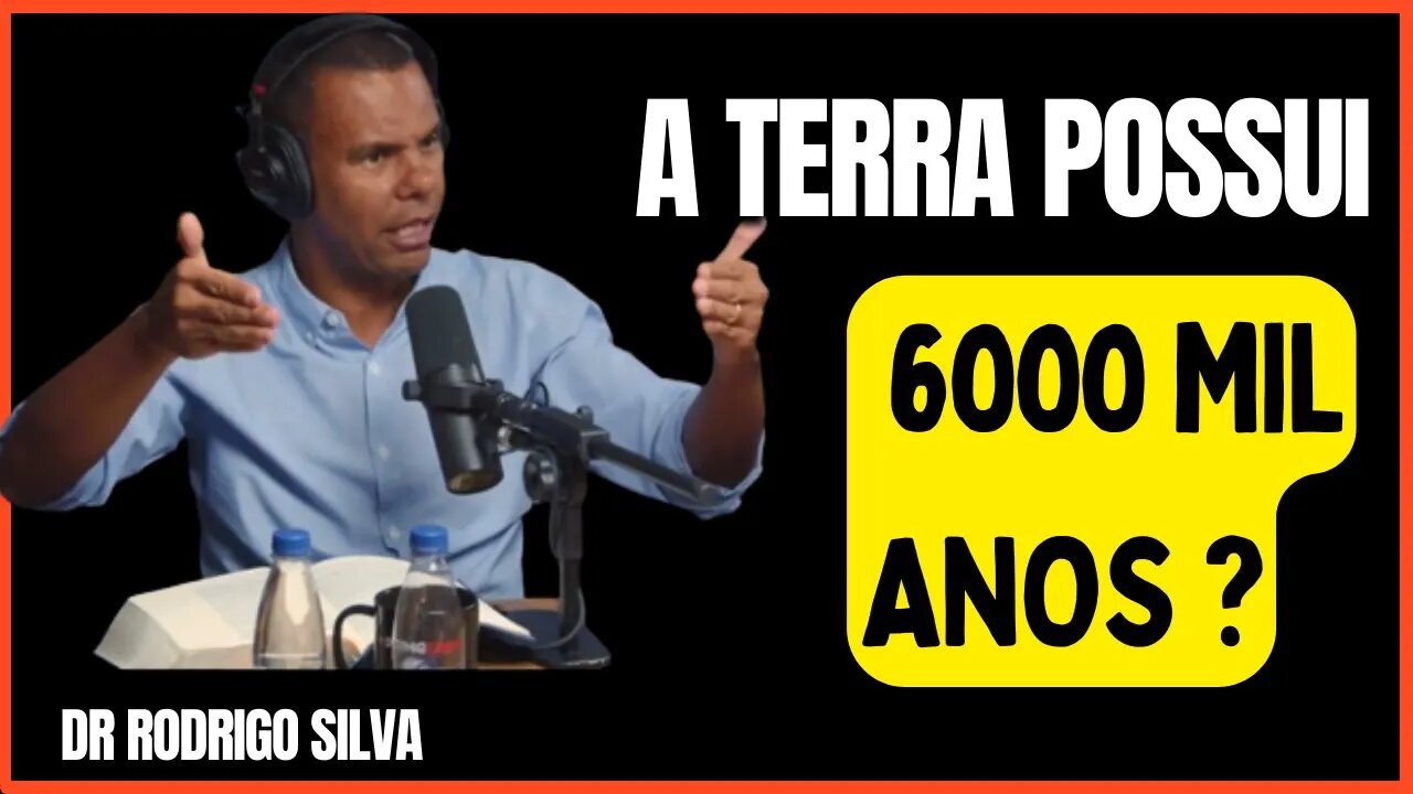 A TERRA TEM 6000 MIL ANOS DE ACORDO COM A BÍBLIA? DR RODRIGO SILVA