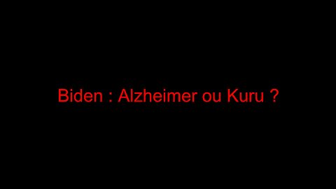 Biden : Alzheimer ou Kuru ?