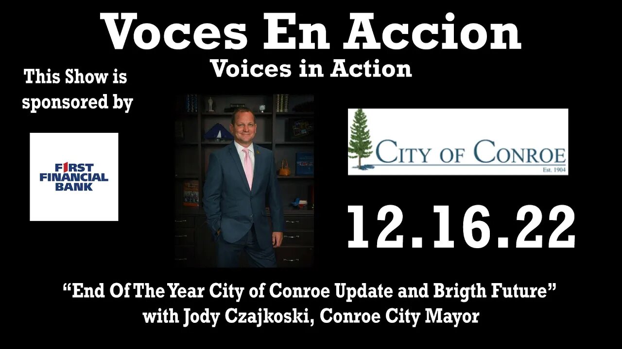 12.26.22 - “End Of The Year City of Conroe Update and Brigth Future” - Voices in Action