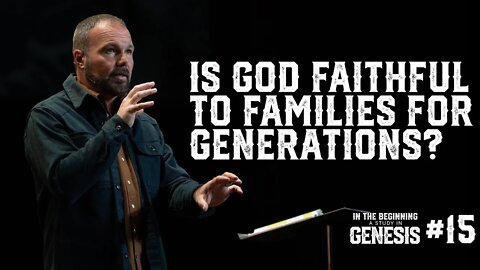 Genesis #15 - Is God Faithful to Families for Generations?