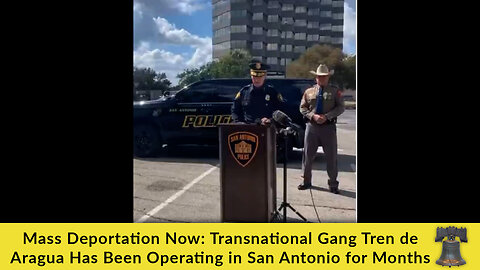 Mass Deportation Now: Transnational Gang Tren de Aragua Has Been Operating in San Antonio for Months