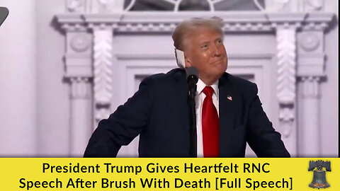 President Trump Gives Heartfelt RNC Speech After Brush With Death [Full Speech]