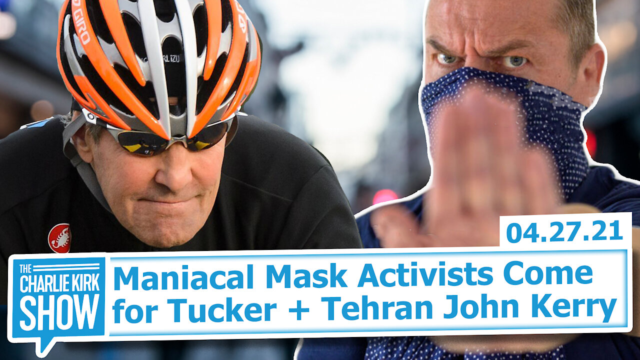 Maniacal Mask Activists Come for Tucker + Tehran John Kerry | The Charlie Kirk Show