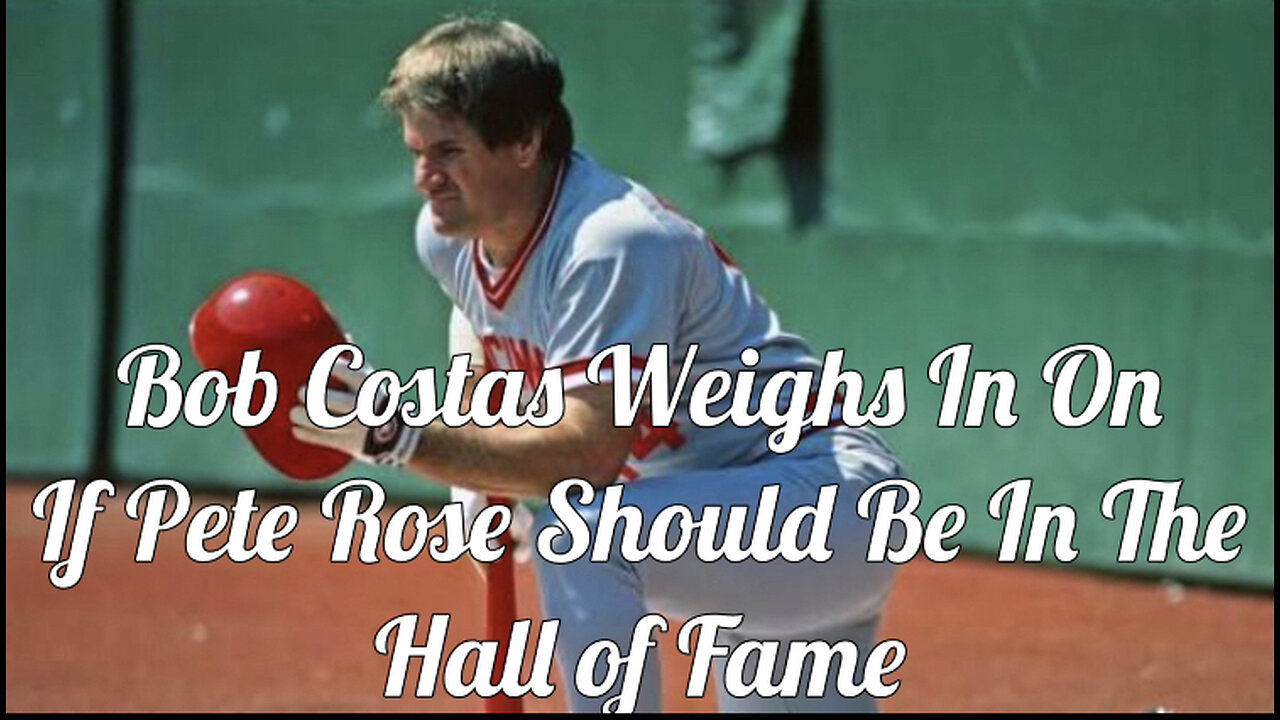 Bob Costas On Pete Rose And The HOF!