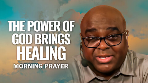 The POWER of God BRINGS HEALING - Morning Prayer