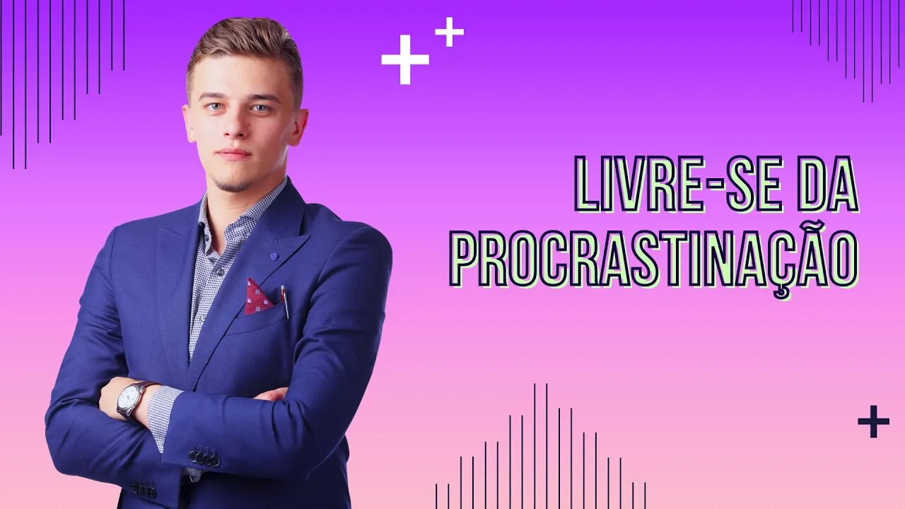 Como se Libertar da Procrastinação?