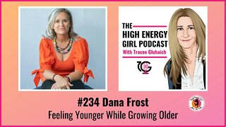 #234 Dana Frost - Feeling Younger While Growing Older