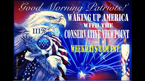 JOIN ME THIS MORNING FOR WAKING UP AMERICA WITH THE CONSERVATIVE VIEWPOINT 8AM EST.