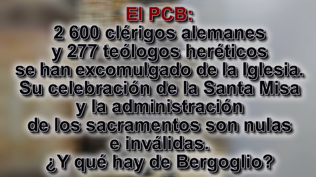 El PCB: 2 600 clérigos alemanes y 277 teólogos heréticos se han excomulgado de la Iglesia. Su celebración de la Santa Misa y la administración de los sacramentos son nulas e inválidas. ¿Y qué hay de Bergoglio?