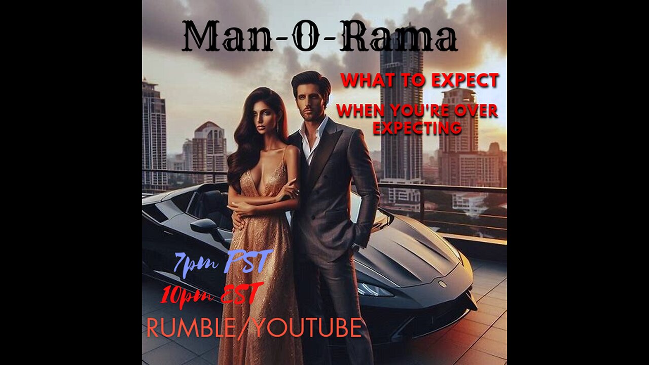 Man-O-Rama Ep. 96: What To Expect When You're Over Expecting 7PM PST/ 10PM EST