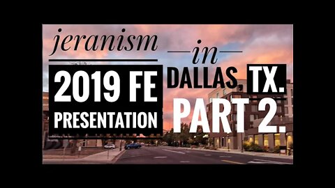 jeranism 2019 FE Presentation in Dallas, TX. (PART TWO)