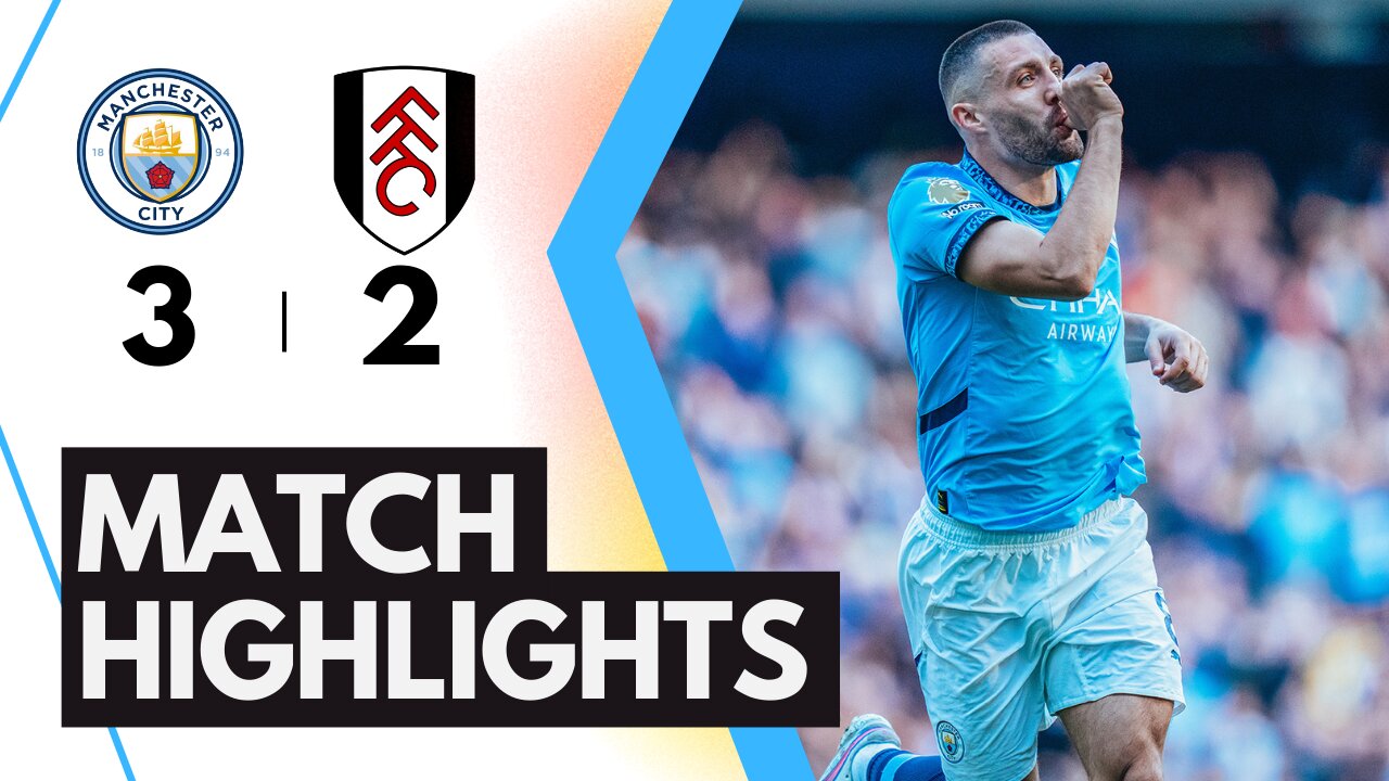 Manchester City 3-2Fulham | Premier League match Highlights