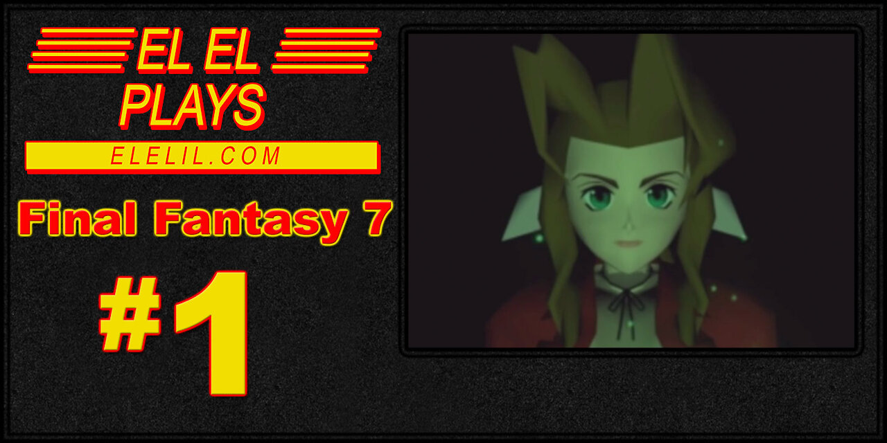 El El Plays Final Fantasy 7 Episode 1: Touch All the Shiny Things!