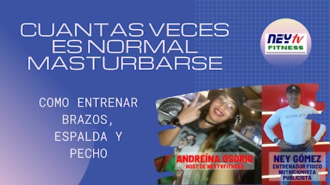 CUANTAS VECES ES NORMAL MASTURBARSE | COMO ENTRENAR BRAZOS, ESPALDA Y PECHO