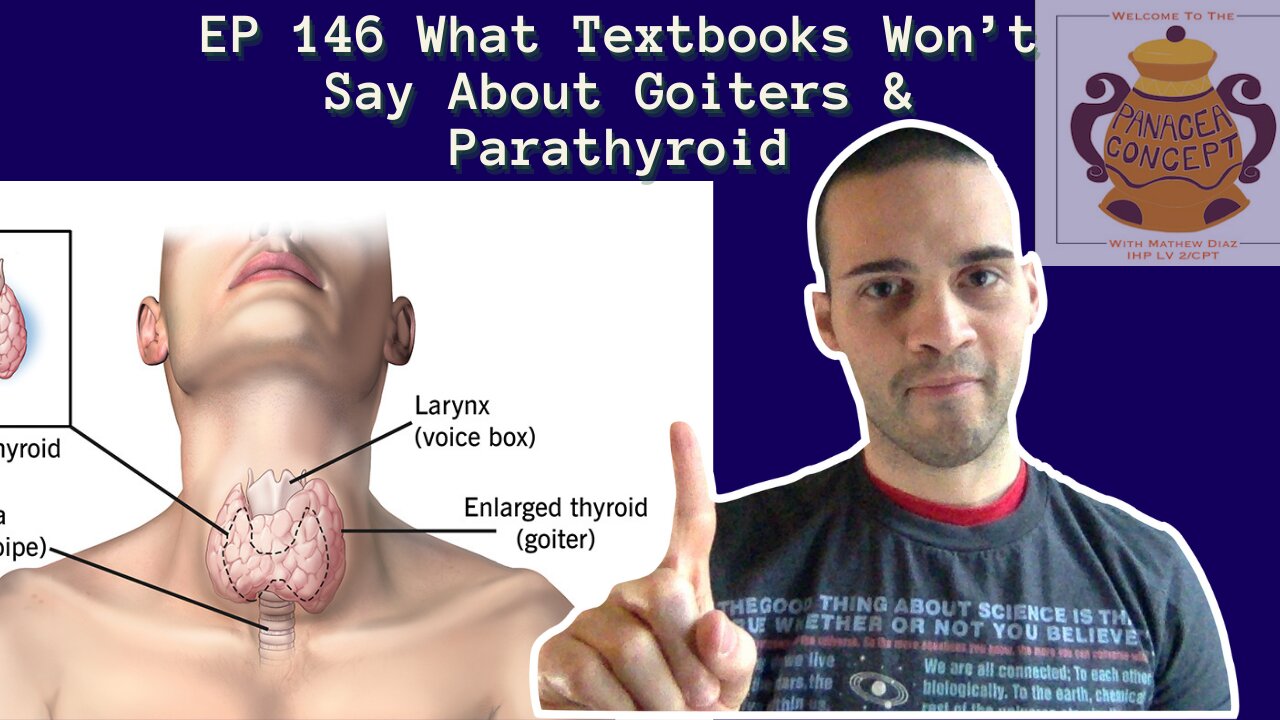 EP 146 What Textbooks Won’t Say About Goiters & Parathyroid