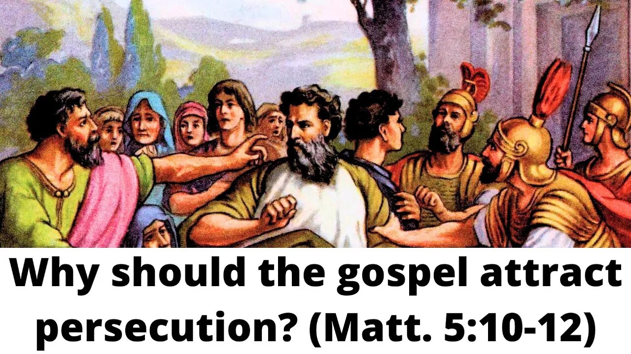 Why should the gospel attract persecution? (Matthew 5:10-12)