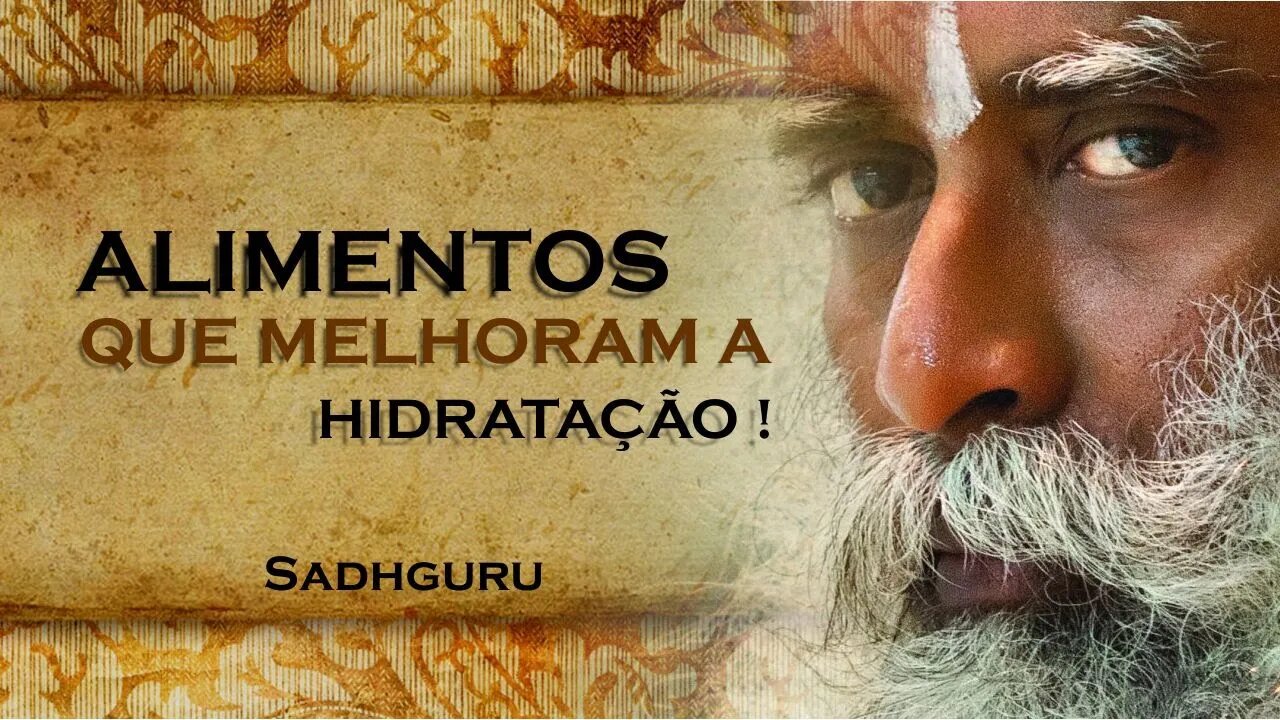 SADHGURU - COMO ALIMENTOS COM MAIOR TEOR DE ÁGUA, SADHGURU DUBLADO 2023