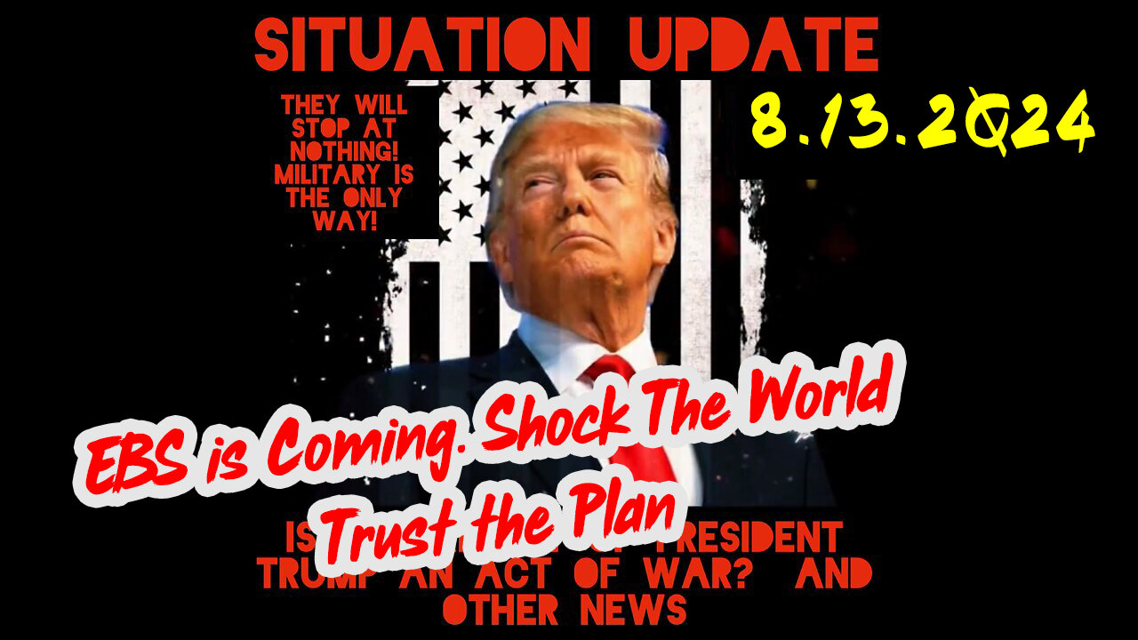 Situation Update 8-13-2Q24 ~ EBS is Coming. Shock The World - Trust the Plan