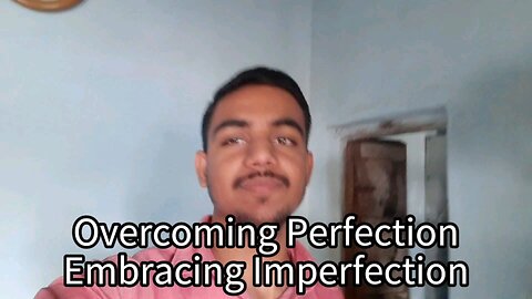 Overcoming Perfection and Embrace Imperfection