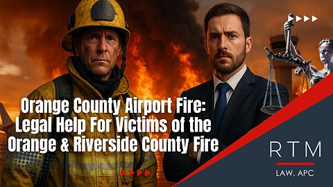 Orange County Airport Fire: Legal Help For Victims of the Orange & Riverside County Fire