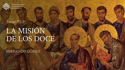 La misión de los doce (Lucas 9:1-9) - Fernando Gómez