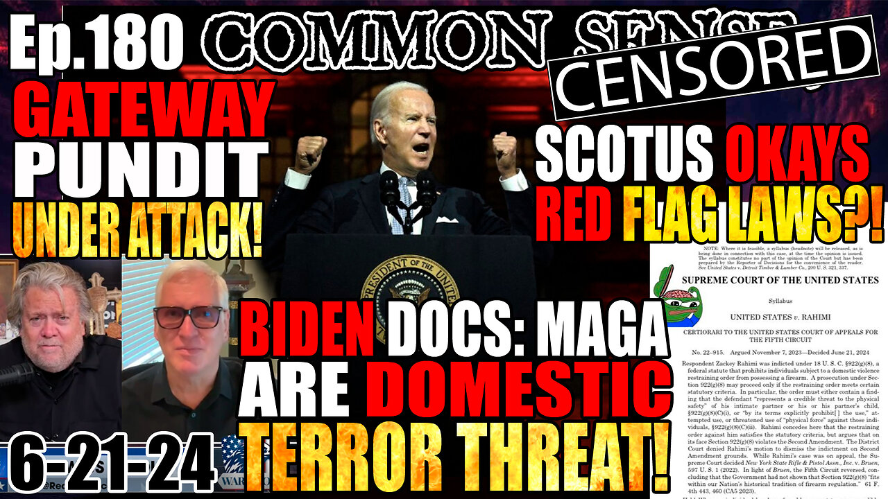 Ep.180 SCOTUS OKAYS RED FLAG LAWS, BIDEN DOCS: MAGA DOMESTIC TERROR THREAT! GATEWAY PUNDIT ATTACKED!