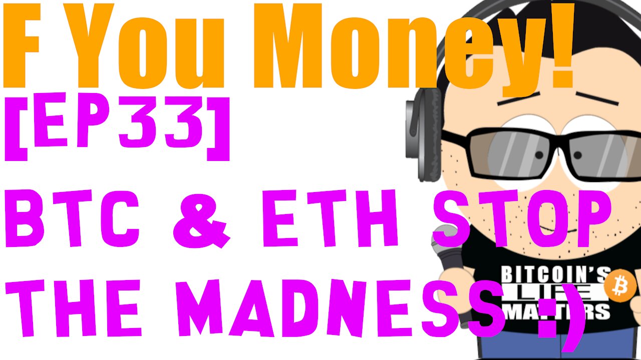 F You Money! [E33] Bitcoin & Ethereum Analysis. 🤪Stop the Madness!!!🤪