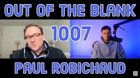 Out Of The Blank #1007 - Paul Robichaud