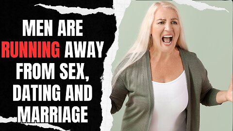 Men Are Running Away From Sex, Dating And Marriage